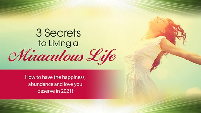 3 Secrets to Living a Miraculous Life